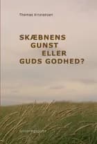 Skæbnens gunst eller Guds godhed? af Thomas Kristensen