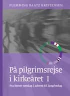 På pilgrimsrejse i kirkeåret 1 af Flemming Baatz Kristensen