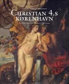 Christian 4.s København af Hans Henrik Appel