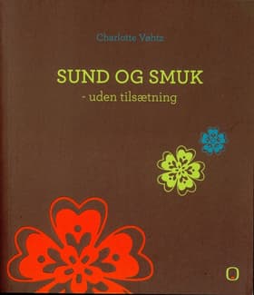 Sund og smuk - uden tilsætning af Charlotte Vøhtz