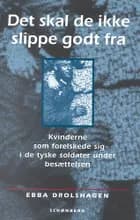 Det skal de ikke slippe godt fra af Ebba D. Drolshagen