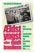 Ældst, yngst eller midtimellem af Elisabeth Schönbeck
