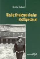 Ulovligt tilvejebragte beviser i straffeprocessen af Brøbech B