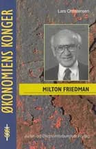 Milton Friedman - en pragmatisk revolutionær