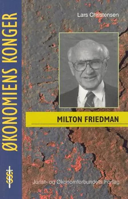 Milton Friedman - en pragmatisk revolutionær af Lars Christensen