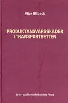 Produktansvarsskader i transportretten af Vibe Ulfbeck