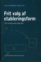 Frit valg af etableringsform i EU-Skatteretlig belysning