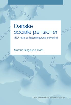 Danske sociale pensioner i EU-retlig og ligestillingsretlig belysning af Martine Stagelund Hvidt
