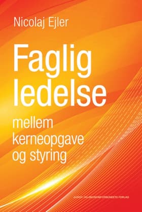 Faglig ledelse mellem kerneopgave og styring af Nicolaj Ejler