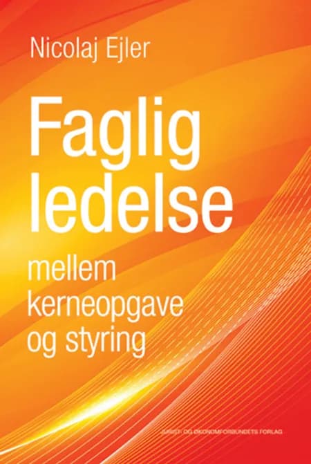 Faglig ledelse mellem kerneopgave og styring af Nicolaj Ejler