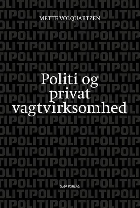 Politi og privat vagtvirksomhed af Mette Volquartzen