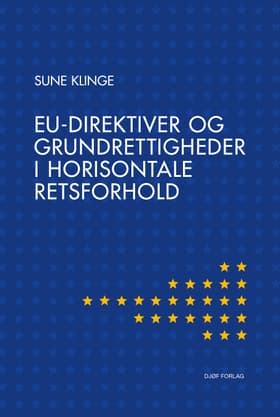 EU-direktiver og grundrettigheder i horisontale retsforhold af af Sune Klinge