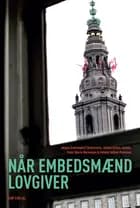 Når embedsmænd lovgiver af Jørgen Grønnegård Christensen, Jørgen Albæk Jensen og Helene Helboe Pedersen