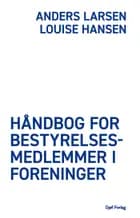 Håndbog for bestyrelsesmedlemmer i foreninger af Anders Larsen og Louise Hansen