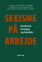 Sexisme på arbejde af Jo Krøjer, Sara Louise Muhr, Mie Plotnikof, Eva Sophia Myers, Anna Franciska Einersen, Sorcha MacLeod, Ana María Munar og Lea Skewes