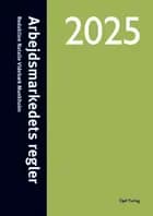 Arbejdsmarkedets regler 2025 af Natalie Videbæk Munkholm (red.)
