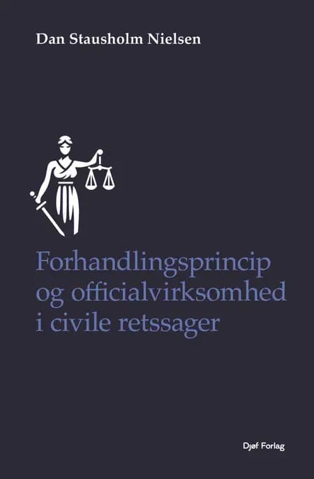 Forhandlingsprincip og officialvirksomhed i civile retssager af Dan Stausholm Nielsen
