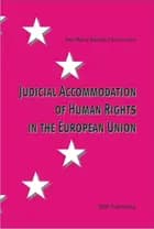 Judicial Accommodation of Human Rights in the European Union af Ane Maria Røddik Christensen