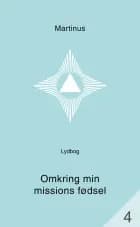Omkring min missions fødsel (småbog 4) af Martinus