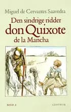 Den sindrige ridder Don Quixote de la Mancha bd. 2