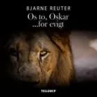 Os to, Oskar - for evigt af Bjarne Reuter