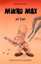 Mikro Max #1: Mikro Max på jagt