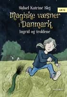Magiske væsner i Danmark #1: Ingrid og troldene af Sidsel Katrine Slej