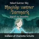 Magiske væsner i Danmark #3: Ingrid og åmanden af Sidsel Katrine Slej