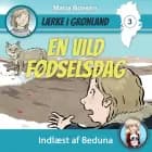 Lærke i Grønland #3: En vild fødselsdag af Maria Boesen