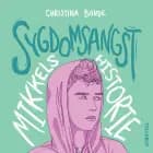 Angst #2: Sygdomsangst: Mikkels historie