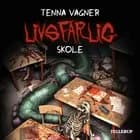 Livsfarlig #3: Livsfarlig skole af Tenna Vagner