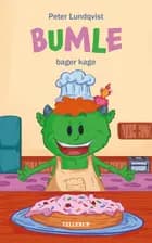 Bumle #1: Bumle bager kage (LYT & LÆS) af Peter Lundqvist