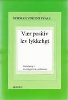 Vær positiv, lev lykkeligt af Norman Vincent Peale