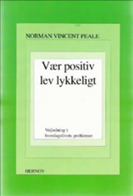 Vær positiv - lev lykkeligt af Norman Vincent Peale