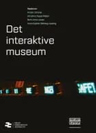 Det interaktive museum af Kirsten Drotner, Berit Anne Larsen og Anne Sophie Warberg Løssing