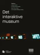 Det interaktive museum af Kirsten Drotner, Berit Anne Larsen og Anne Sophie Warberg Løssing
