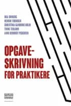 Opgaveskrivning for praktikere af Mia Søiberg, Henrik Thomsen, Christina Gamborg Holm, Trine Teglhus og Anni Schmidt Pedersen
