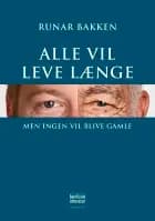Alle vil leve længe, men ingen vil blive gamle af Runar Bakken