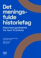 Det meningsfulde historiefag af Sanne Faber og Andreas Kopp og Kirsten Lauta