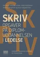 Skriv opgaver på diplomuddannelsen i ledelse af Marianne Eskebæk Larsen, Jakob Matthiesen og Rasmus Bergmann og Anja Svejgaard Pors