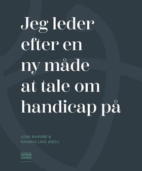 Jeg leder efter en ny måde at tale om handicap på af Lone Barsøe (red.)