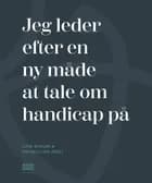 Jeg leder efter en ny måde at tale om handicap på af Lone Barsøe og Rasmus Lind