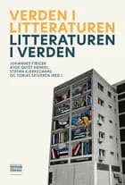 Verden i litteraturen - litteraturen i verden af Johannes Fibiger, Ayoe Quist Henkel og Stefan Kjerkegaard og Tobias Skiveren