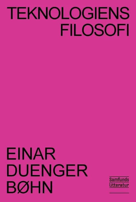 Teknologiens filosofi af Einar Duenger Bøhn