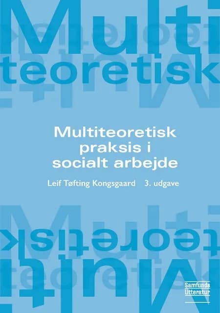 Multiteoretisk praksis i socialt arbejde af Leif Kongsgaard