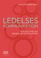 Ledelseskommunikation af Ann Starbæk Bager, Per Liljenberg Halstrøm, Heidi Hansen, Helle Kryger Aggerholm, Anna Vibeke Lindø, Mie Femø Nielsen, Hans-Christian Christiansen, Gitte Rose, Finn Frandsen, Winni Johansen og Birgitte Ravn Olesen