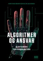 Algoritmer og ansvar af Henrik Kragh Sørensen og Mikkel Willum Johansen