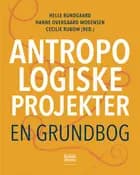 Antropologiske projekter af Helle Bundgaard, Hanne Overgaard Mogensen og Cecilie Rubow (red.)
