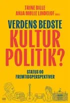 Verdens bedste kulturpolitik? af Trine Bille og Anja Mølle Lindelof