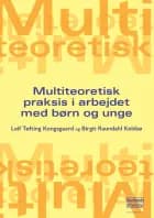 Multiteoretisk praksis i arbejdet med børn og unge